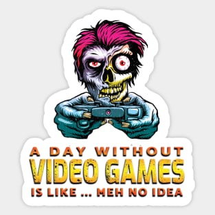 A Day Without Video Games Is Like...Meh No Idea Sticker